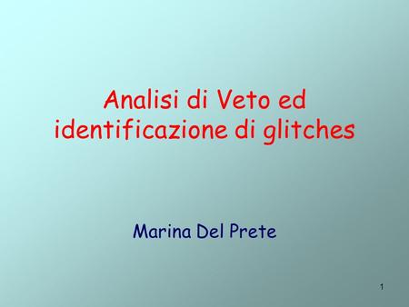 1 Analisi di Veto ed identificazione di glitches Marina Del Prete.