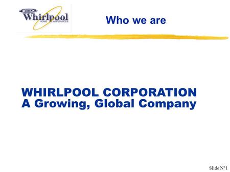 WHIRLPOOL CORPORATION A Growing, Global Company