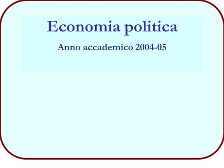 Economia politica Anno accademico 2004-05.