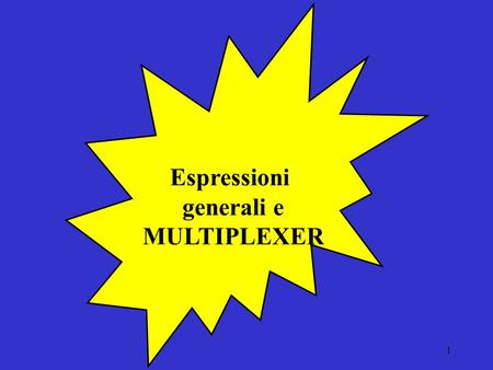 Espressioni generali e MULTIPLEXER.
