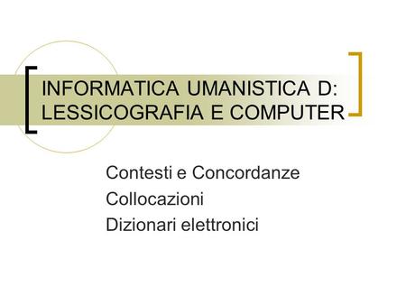 INFORMATICA UMANISTICA D: LESSICOGRAFIA E COMPUTER