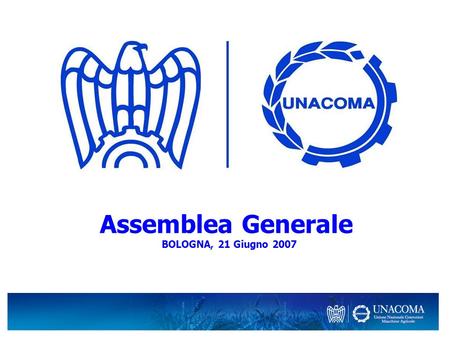 Assemblea Generale BOLOGNA, 21 Giugno 2007. POSIZIONAMENTO Il nostro settore rappresenta uno dei punti di forza della Meccanica Italiana: Leadership mondiale.