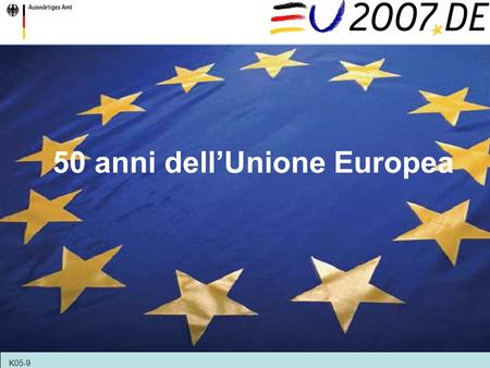 K05-9 50 anni dellUnione Europea. Il 25 marzo 2007 segna il 50° anniversario della firma dei Trattati di Roma. Un esame degli ultimi 50 anni rivela una.