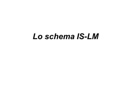 Lo schema IS-LM.
