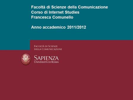 Facoltà di Scienze della Comunicazione Corso di Internet Studies Francesca Comunello Anno accademico 2011/2012.
