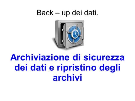 Archiviazione di sicurezza dei dati e ripristino degli archivi