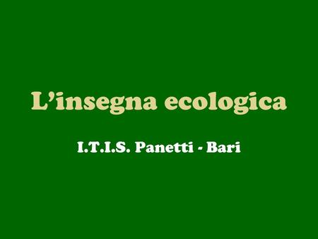 L’insegna ecologica I.T.I.S. Panetti - Bari.