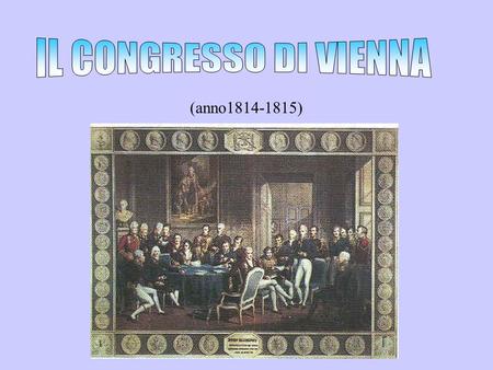 IL CONGRESSO DI VIENNA (anno1814-1815).