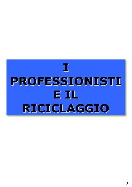 I PROFESSIONISTI E IL RICICLAGGIO A. NORMATIVA PROFESSIONISTI DIRETTIVA 2001/97/CE DLGS N. 56/2004 DM ECON. FIN. N. 141/2006 PROVVEDIMENTO UIC 24 FEBBRAIO.