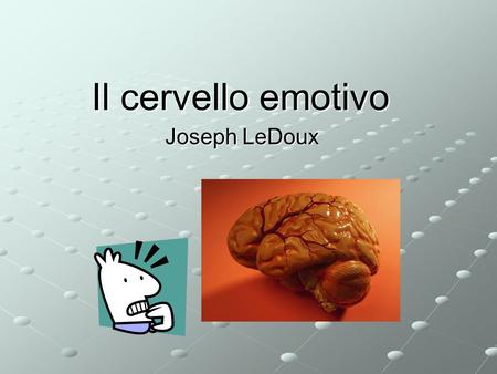 Il cervello emotivo Joseph LeDoux.
