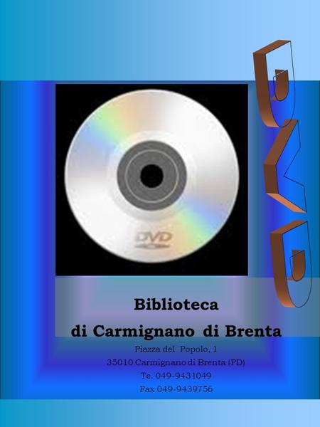 Biblioteca di Carmignano di Brenta Piazza del Popolo, 1 35010 Carmignano di Brenta (PD) Te. 049-9431049 Fax 049-9439756.