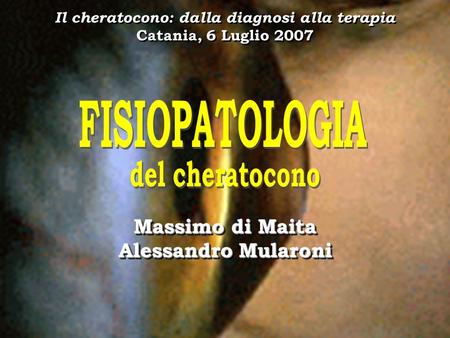 FISIOPATOLOGIA del cheratocono Massimo di Maita Alessandro Mularoni