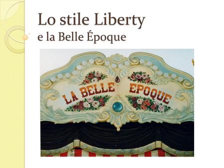 Lo stile Liberty e la Belle Époque