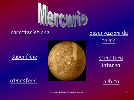 Andrea Sadler e Lorenzo Lamber1 caratteristiche orbita atmosfera osservazioni da terra superficie struttura interna.