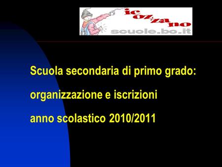 Scuola secondaria di primo grado: organizzazione e iscrizioni anno scolastico 2010/2011.