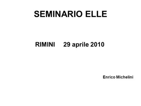 RIMINI 29 aprile 2010 Enrico Michelini