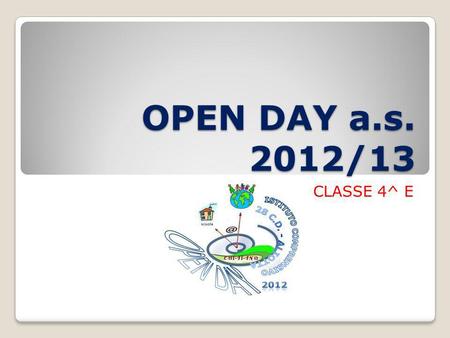 OPEN DAY a.s. 2012/13 CLASSE 4^ E. FESTA DELLACCOGLIENZA.