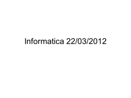 Informatica 22/03/2012.