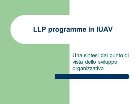 LLP programme in IUAV Una sintesi dal punto di vista dello sviluppo organizzativo.