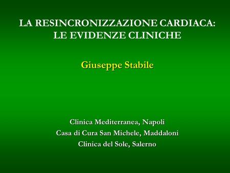 LA RESINCRONIZZAZIONE CARDIACA: LE EVIDENZE CLINICHE Giuseppe Stabile