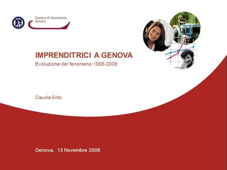 IMPRENDITRICI A GENOVA Evoluzione del fenomeno 1995-2006 Genova, 13 Novembre 2006 Claudia Sirito.