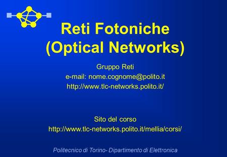 Reti Fotoniche (Optical Networks) Gruppo Reti    Politecnico di Torino- Dipartimento di.