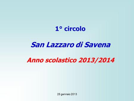 25 gennaio 2013 1° circolo San Lazzaro di Savena Anno scolastico 2013/2014.