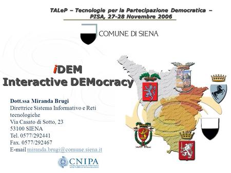 TALeP – Tecnologie per la Partecipazione Democratica – PISA, 27-28 Novembre 2006 iDEM Interactive DEMocracy iDEM Interactive DEMocracy Dott.ssa Miranda.