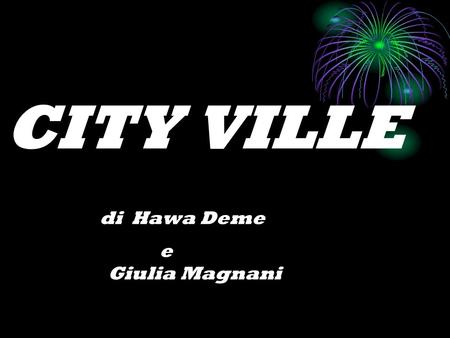 CITY VILLE di Hawa Deme e Giulia Magnani. Costruzione della città Scopo del gioco: costruire case, aziende ed edifici di utilità collettiva, come gli.