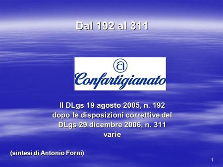 1 Dal 192 al 311 Il DLgs 19 agosto 2005, n. 192 dopo le disposizioni correttive del DLgs 29 dicembre 2006, n. 311 varie (sintesi di Antonio Forni)