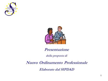 1 Presentazione della proposta di Nuovo Ordinamento Professionale Elaborato dal SIPDAD.