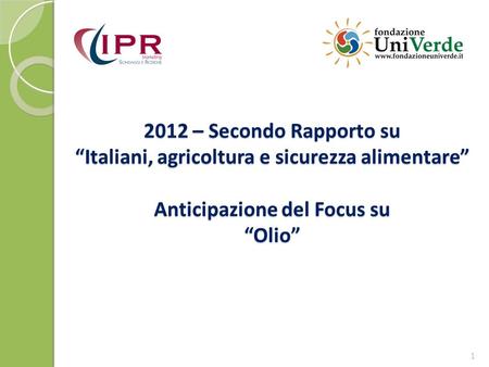 2012 – Secondo Rapporto su Italiani, agricoltura e sicurezza alimentare Anticipazione del Focus su Olio 1.