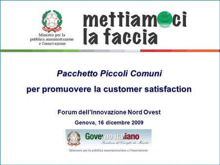Pacchetto Piccoli Comuni per promuovere la customer satisfaction Forum dellInnovazione Nord Ovest Genova, 16 dicembre 2009.