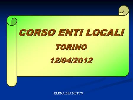CORSO ENTI LOCALI TORINO 12/04/2012 ELENA BRUNETTO.
