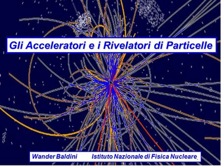 Gli Acceleratori e i Rivelatori di Particelle