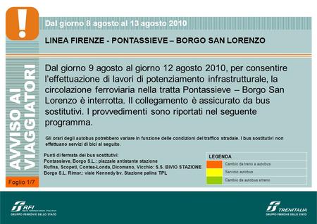 Foglio 1/7 LINEA FIRENZE - PONTASSIEVE – BORGO SAN LORENZO Dal giorno 9 agosto al giorno 12 agosto 2010, per consentire leffettuazione di lavori di potenziamento.