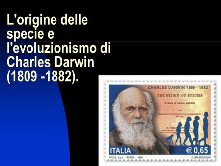 L'origine delle  specie e l'evoluzionismo di Charles Darwin  ( ).