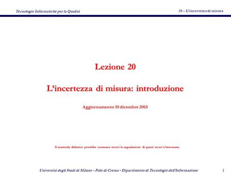 20 – Lincertezza di misura Tecnologie Informatiche per la Qualità Università degli Studi di Milano – Polo di Crema - Dipartimento di Tecnologie dellInformazione.