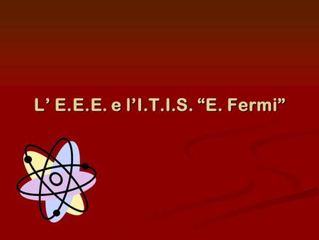 L E.E.E. e lI.T.I.S. E. Fermi. Perché partecipare allE.E.E.? Perché partecipare allE.E.E.? L I.T.I.S. E. Fermi di Lecce non poteva certo mancare all appuntamento.