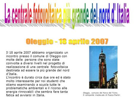 Il 18 aprile 2007 abbiamo organizzato un incontro presso il comune di Oleggio con molte delle persone che sono state coinvolte a diversi livelli nel progetto.