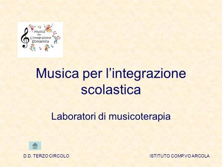 Musica per lintegrazione scolastica Laboratori di musicoterapia D.D. TERZO CIRCOLOISTITUTO COMP.VO ARCOLA.