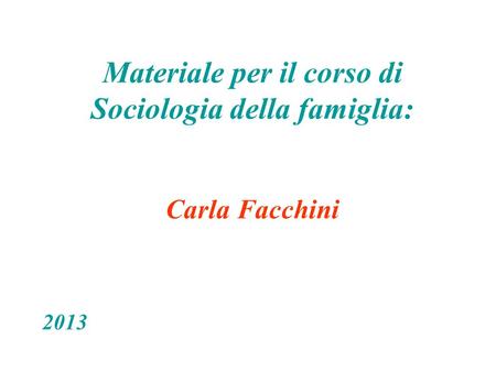 Materiale per il corso di Sociologia della famiglia: Carla Facchini