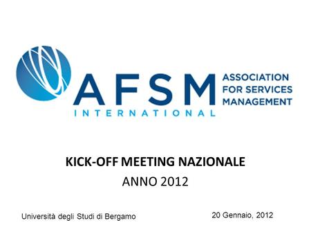KICK-OFF MEETING NAZIONALE ANNO 2012 20 Gennaio, 2012 Università degli Studi di Bergamo.