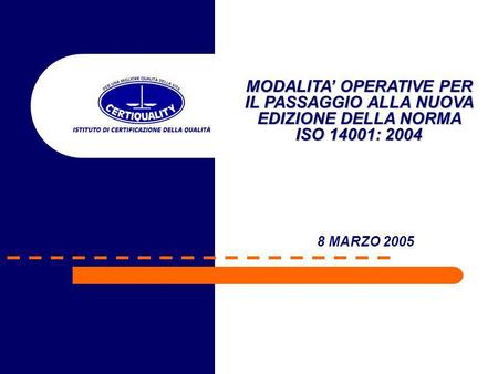 8 MARZO 2005 MODALITA OPERATIVE PER IL PASSAGGIO ALLA NUOVA EDIZIONE DELLA NORMA ISO 14001: 2004.