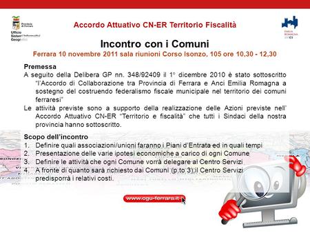 Accordo Attuativo CN-ER Territorio Fiscalità Incontro con i Comuni Ferrara 10 novembre 2011 sala riunioni Corso Isonzo, 105 ore 10,30 - 12,30 Premessa.