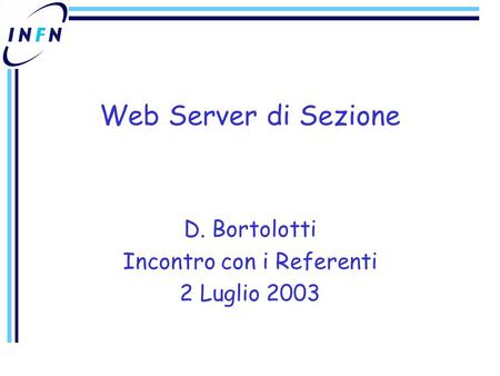 Web Server di Sezione D. Bortolotti Incontro con i Referenti 2 Luglio 2003.
