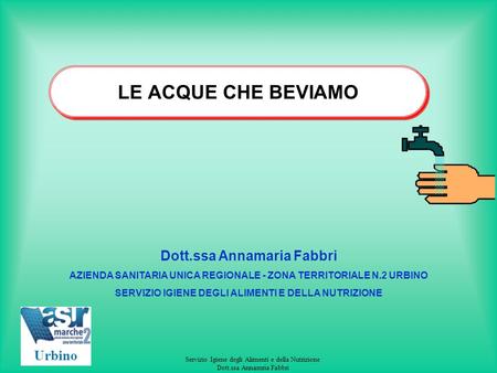 LE ACQUE CHE BEVIAMO Dott.ssa Annamaria Fabbri Urbino