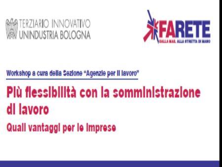 QUALI VANTAGGI PER LE IMPRESE Martedì 17 settembre 2013 Sezione Agenzie per il lavoro - Unindustria Bologna Strumenti per la flessibilità e corretto utilizzo.