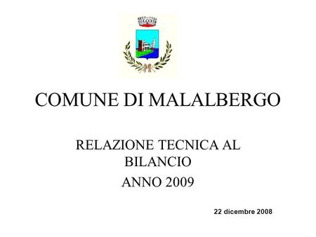 COMUNE DI MALALBERGO RELAZIONE TECNICA AL BILANCIO ANNO 2009 22 dicembre 2008.
