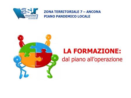 LA FORMAZIONE: dal piano alloperazione ZONA TERRITORIALE 7 – ANCONA PIANO PANDEMICO LOCALE.